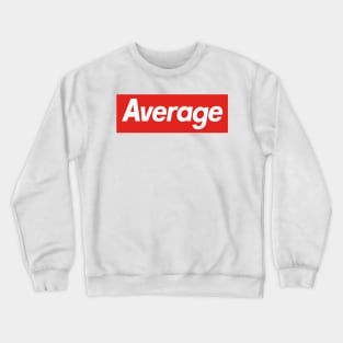 Average - Most Accurate Crewneck Sweatshirt